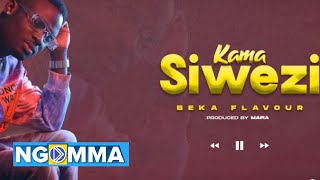 BEKA FLAVOUR  - KAMA SIWEZI  (official Audio)