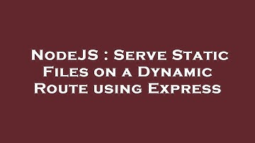NodeJS : Serve Static Files on a Dynamic Route using Express
