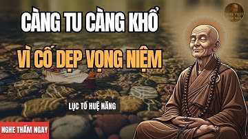 Lục Tổ Huệ Năng: BÍ MẬT CỦA "VÔ NIỆM" – Gỡ Bỏ Gánh Nặng Khiến Càng Tu Càng Khổ.