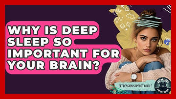 Why Is Deep Sleep So Important For Your Brain? - Depression Support Circle