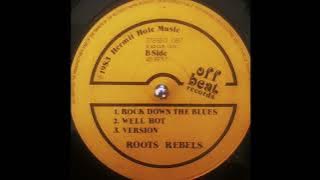 Roots Rebels - Rock Down The Blues / Well Hot / Version (Off Beat Records) 1983