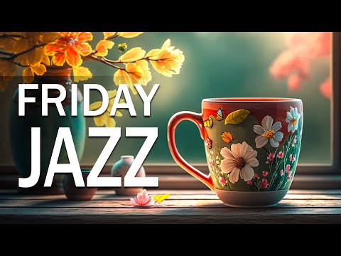 FRIDAY MORNING JAZZ: Positive March Jazz and Elegant Spring Bossa Nova Music for Good New Day 🎼