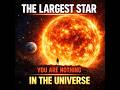 The Largest Star in the Universe Will Break Your Mind  Science Facts &amp; Space Facts About Realit