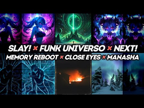 SLAY! x FUNK UNIVERSO x NEXT! x MEMORY REBOOT x CLOSE EYES x MANASHA