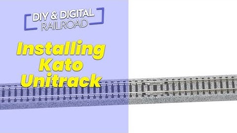 Installing Kato Unitrack on your Layout