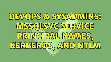 DevOps & SysAdmins: MSSQLSvc Service Principal Names, Kerberos, and NTLM