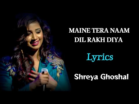 MAINE TERA NAAM DIL RAKH DIYA FEMALE VERSION LYRICS SHREYA GHOSHAL EK VILLAIN RETURNS