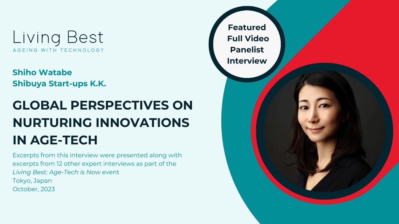 Global Perspectives on Nurturing Innovations in Age-Tech: Shiho Watabe