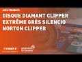 Disque diamant Clipper Extrême Grès Silencio de Norton Clipper - L&#39;avis d&#39;un artisan POINT.P
