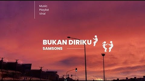 BUKAN DIRIKU - SAMSONS ( Lyrisc )