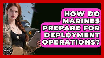 How Do Marines Prepare For Deployment Operations? - Battle Ready Force