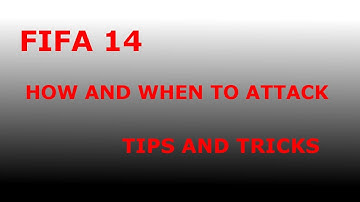 Fifa 14 - How and When to Attack on Fifa - Tips and Tricks