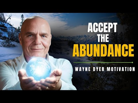 It is Time to Accept The Abundance | Wayne Dyer