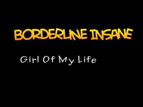 Borderline Insane - Girl Of My Life