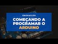 Começando a programar o Arduino