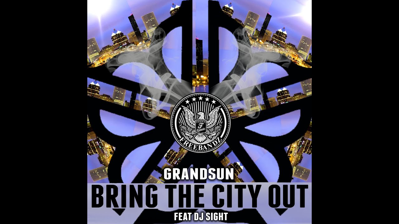 GrandSun - Bring The City Out Featuring Dj Sight