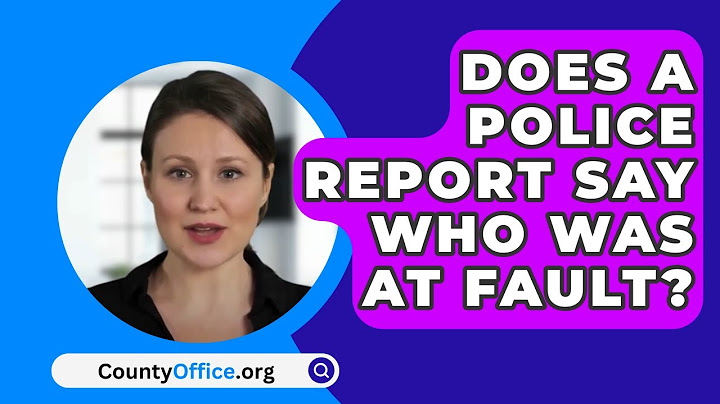 Does A Police Report Say Who Was At Fault? - CountyOffice.org