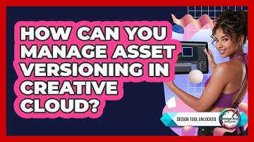 How Can You Manage Asset Versioning In Creative Cloud? - Design Tool Unlocked