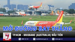 Mở đường bay thẳng đầu tiên TP.HCM – Brisbane (Australia) – VNEWS