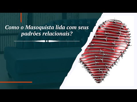 Vídeo: PENSAMENTO E RELACIONAMENTO DE UMA PERSONALIDADE MASOQUÍSTICA