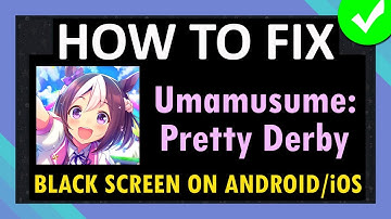Fix Umamusume: Pretty Derby App Stuck on Black Screen on Android and iOS (iPhone/iPad)