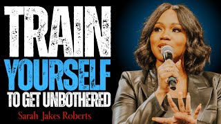 Train Yourself to Get Unbothered | Sarah Jakes Roberts Motivational Sermon