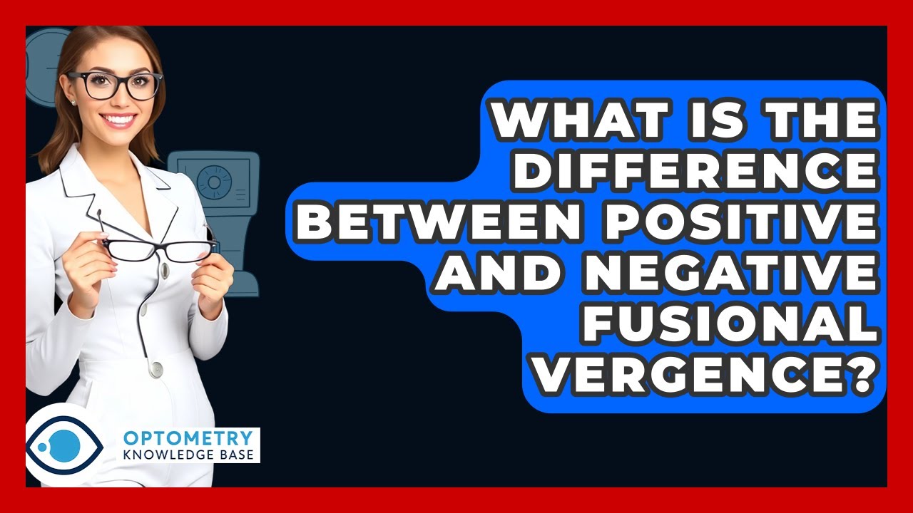 What Is The Difference Between Positive And Negative Fusional Vergence? - Optometry Knowledge Base
