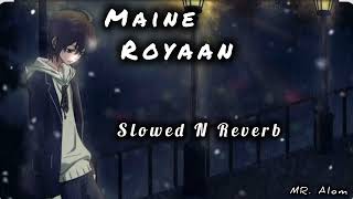 Maine Rooyan Slowedreverb Lofi Sad Song Mr.alom