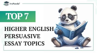 TOP-7 Higher English Persuasive Essay Topics