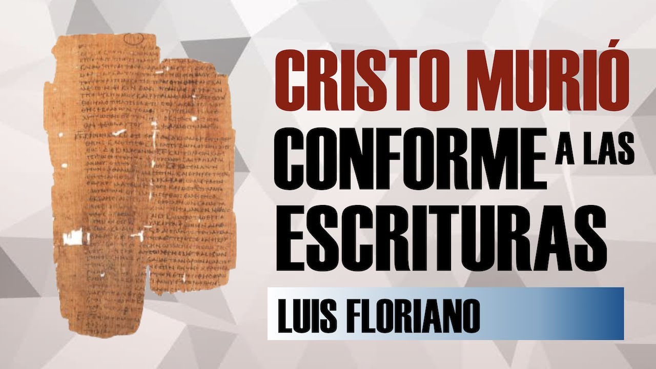 Cristo murió Conforme a las Escrituras. ¿Qué significa esto?