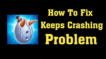 How To Fix Monster Legends Keeps Crashing Problem - Monster Legends App Crash Issue