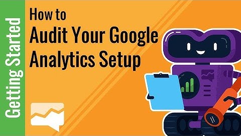 How to Audit Your Google Analytics Setup