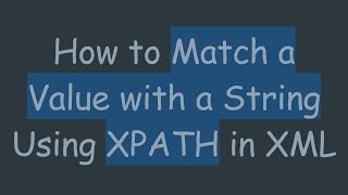 How to Match a Value with a String Using XPATH in XML