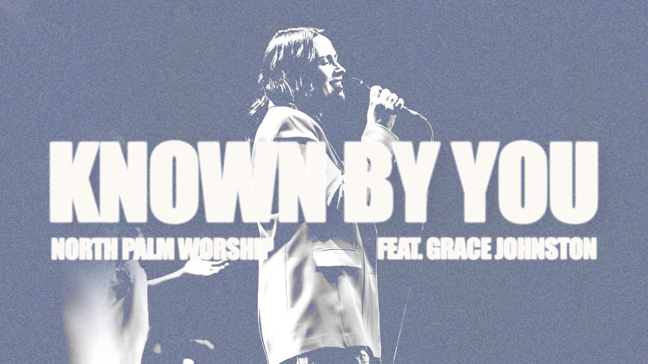 Known By You | North Palm Worship (Feat. Grace Johnston)