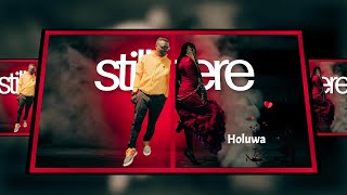 Still Here | Holuwa | Afro-R\u0026B / Afro-Soul Lyrics Visualization Video