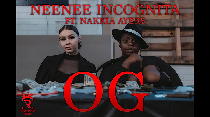 Neenee Incognita ft. Nakkia Ayers - O.G. (Dir. by ...