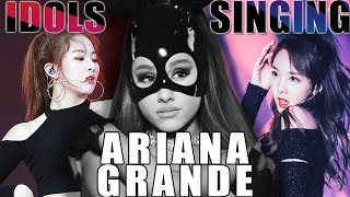 Kpop Idols Singing Ariana Grande Songs And Dances Covers