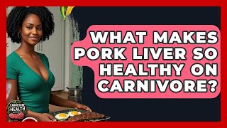 What Makes Pork Liver So Healthy On Carnivore? - Carnivore Health Kitchen