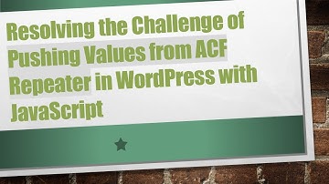 Resolving the Challenge of Pushing Values from ACF Repeater in WordPress with JavaScript