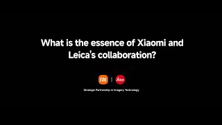 The Xiaomi  Leica Collaboration What Is Its Essence
