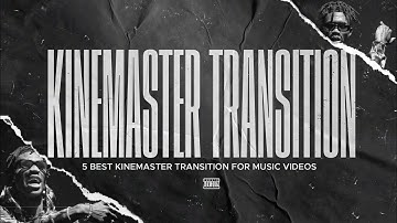 Best Kinemaster transition effects for music video