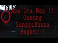 NAIK GUNUNG SANGGABUANA JAM 1 MALAM , GELAP GULITA,SUNYI,HOROR, KITA TEROBOS !!!! 16 NOVEMBER 2018