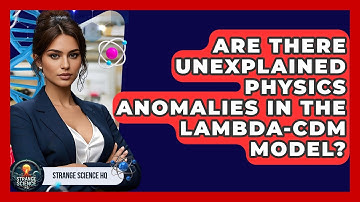 Are There Unexplained Physics Anomalies in the Lambda-CDM Model? - Strange Science HQ