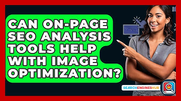 Can On-Page SEO Analysis Tools Help With Image Optimization? - SearchEnginesHub.com