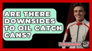 Are There Downsides To Oil Catch Cans? - The Racing Xpert