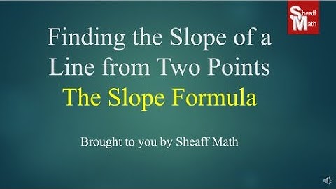 Slope Formula - Finding the Slope from Two Points - Sheaff Math