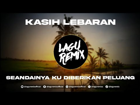 DJ KASIH LEBARAN - SEANDAINYA KU DIBERIKAN PELUANG - AIMANYUKII REMIX