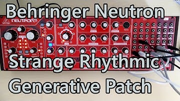Behringer Neutron - Strange Rhythmic Generative Patch