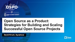 Open Source as a Product: Strategies for Building and Scaling Successful Open Source..- David Hirsch