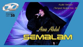 AINA ABDUL - SEMALAM | FINAL AJL 35 / VOLUME UP! (TEMPAT KEDUA AJL 35)